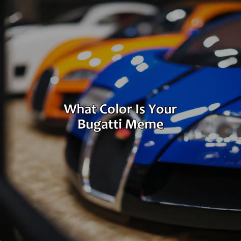 What Color Is Your Bugatti Meme - colorscombo.com