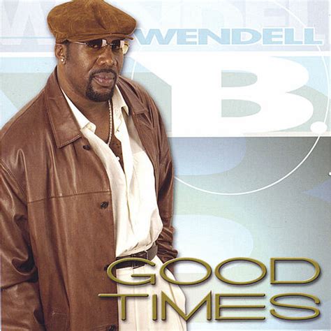 Wendell B - Good Times: lyrics and songs | Deezer