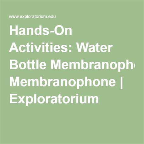 Hands-On Activities: Water Bottle Membranophone | Hands on activities, Activities, Exploratorium