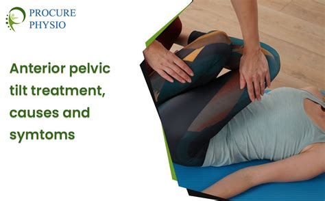 Anterior Pelvic Tilt Treatment, Causes, and Symptoms: