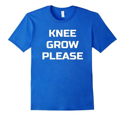 Knee Grow Please- Funny Popular Black Saying T-Shirt-BN – Banazatee