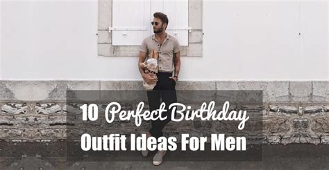 10 Perfect Birthday Outfit Ideas For Men