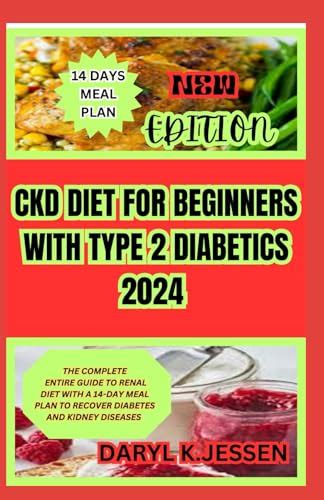 CKD DIET FOR BEGINNERS WITH TYPE 2 DIABETICS 2024: THE COMPLETE ENTIRE ...