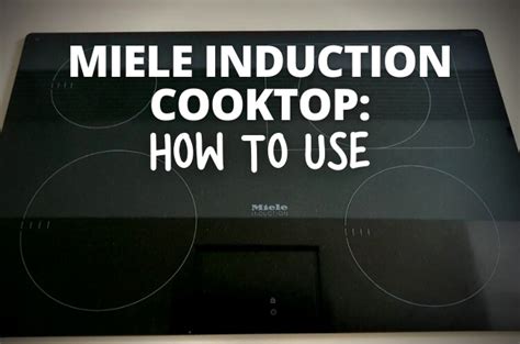 Miele Induction Cooktop: How to Use - inductioncooktopsguide.com