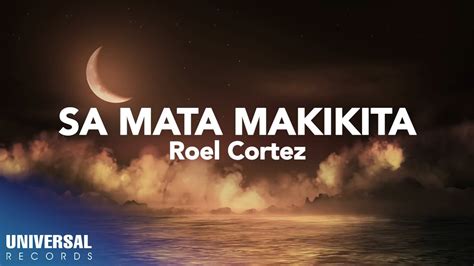 Sa Mata Makikita - Roel Cortez: Song Lyrics, Music Videos & Concerts