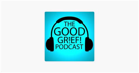 ‎The Good Grief Podcast on Apple Podcasts