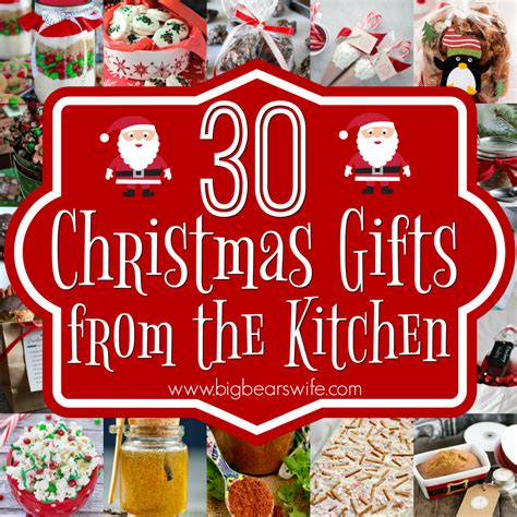 30 Christmas Gifts from the Kitchen - Big Bear's Wife