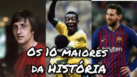 OS 10 MELHORES JOGADORES DE FUTEBOL DA HISTÓRIA - YouTube