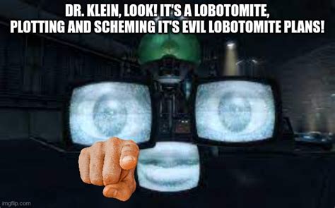 It's a lobotomite! - Imgflip