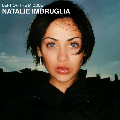 letskillfirst: Natalie Imbruglia - Left of the Middle (1998) [iTunes]