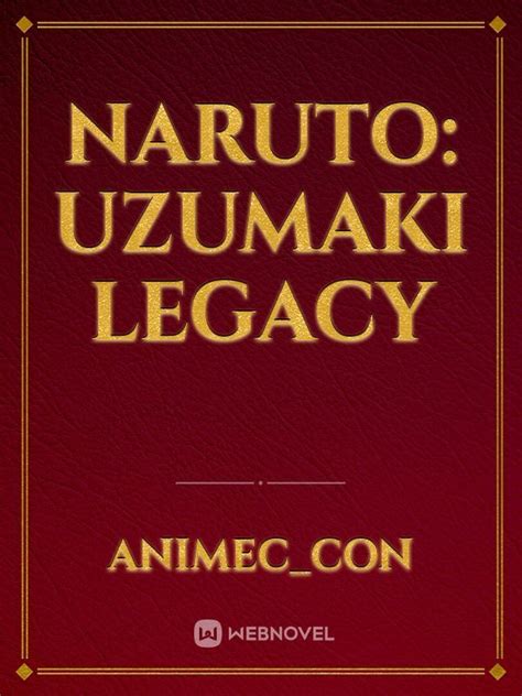 Read Naruto: Uzumaki Legacy - Animec_con - WebNovel