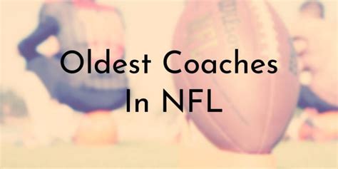 10 Oldest Coaches In NFL History (2024 Updated)- Oldest.org