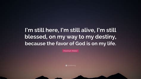 Hezekiah Walker Quote: “I’m still here, I’m still alive, I’m still ...