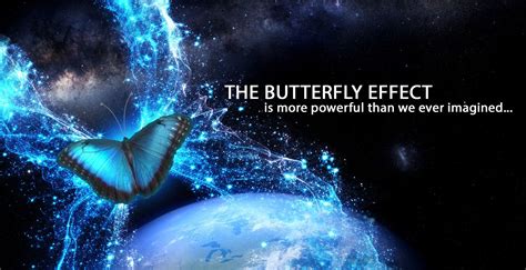 The Butterfly Effect Everything You Do Matters