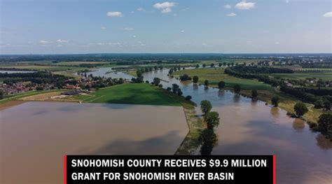 Snohomish County receives $9.9 million grant for Snohomish River Basin - Lynnwood Times