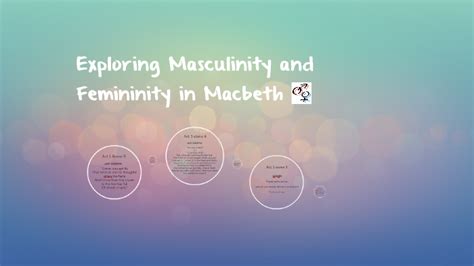 Exploring Masculinity and Femininity in Macbeth by on Prezi