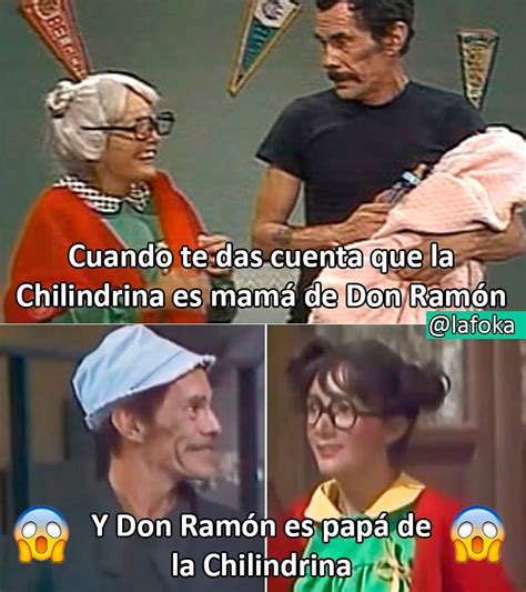 Cuando te das cuenta que la Chilindrina es mamá de Don Ramón. Y Don ...