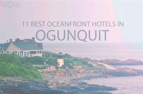 11 Best Oceanfront Hotels in Ogunquit Maine 2024 - WOW Travel