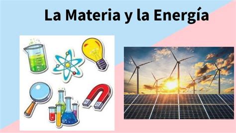 La materia y la energía