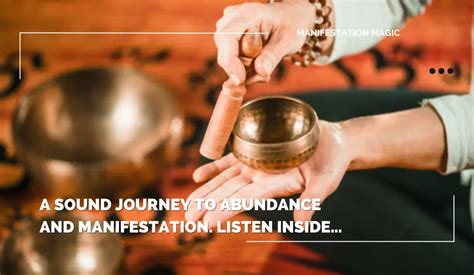 A Sound Journey to Abundance and Manifestation. Listen Inside… - Manifestation Magic