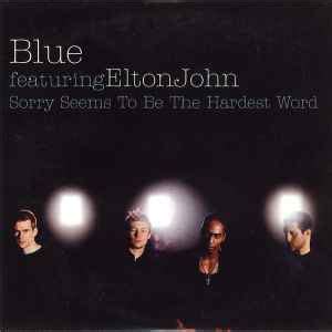 Blue Featuring Elton John – Sorry Seems To Be The Hardest Word (2002 ...