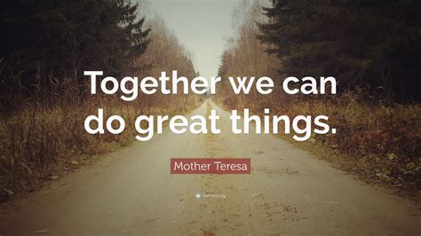 Mother Teresa Quote: “Together we can do great things.” (12 wallpapers ...