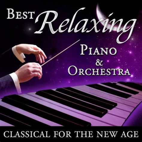 Best Relaxing Piano & Orchestra - Classical for the New Age by Various ...