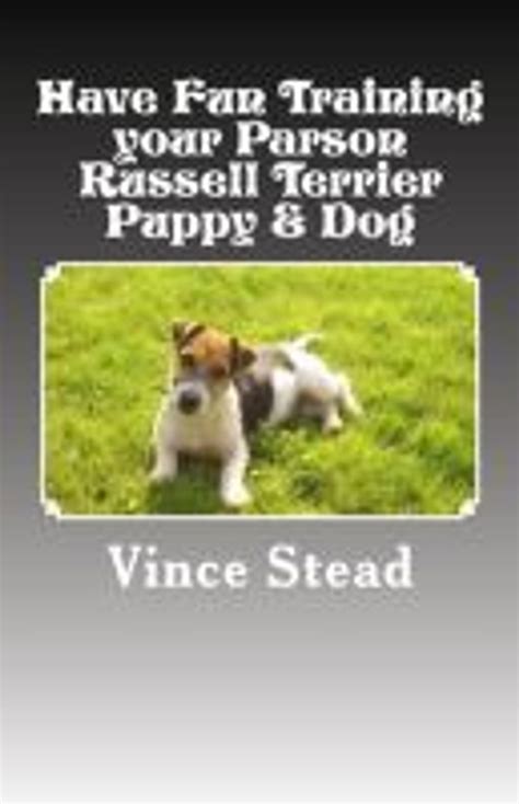 Have Fun Training your Parson Russell Terrier Puppy & Dog eBook by Vince Stead - EPUB | Rakuten ...