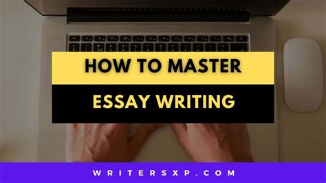 Mastering Essay Writing - WritersXp