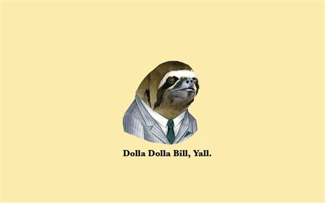 [Image - 563912] | Dolla Dolla Bill Y'all Sloth | Know Your Meme