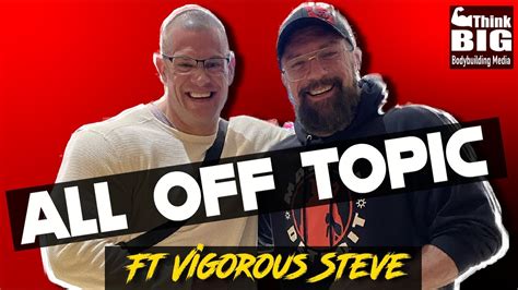 ALL OFF TOPIC w/ Vigorous Steve - YouTube