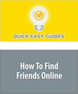 How To Find Friends Online: Quick Easy Guides: 9781606809617: Amazon.com: Books