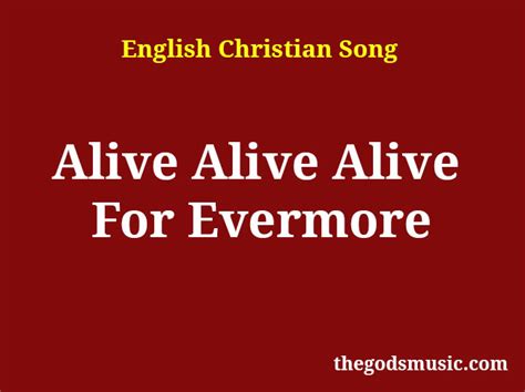 Alive Alive Alive For Evermore Song Lyrics