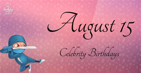 Who Shares My Birthday? Aug 15 Celebrity Birthdays No One Tells You About