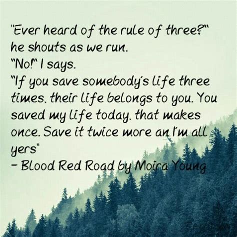 “Ever heard of the rule of three? he shouts as we run. No! If you save somebody's life three ...