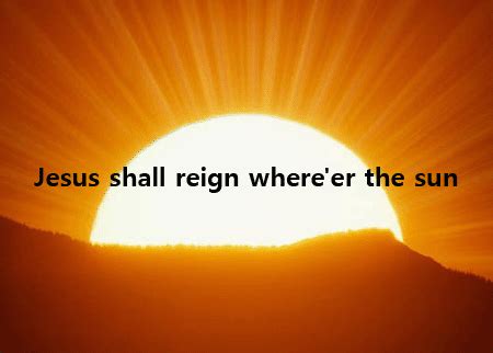 Jesus shall reign where’er the sun | Praise Jesus