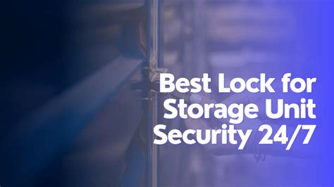 Best Lock for Storage Unit Security 24/7 - FlatDEN