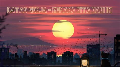 Batas Senja - Kemana Kita Hari Ini (Lirik) - YouTube