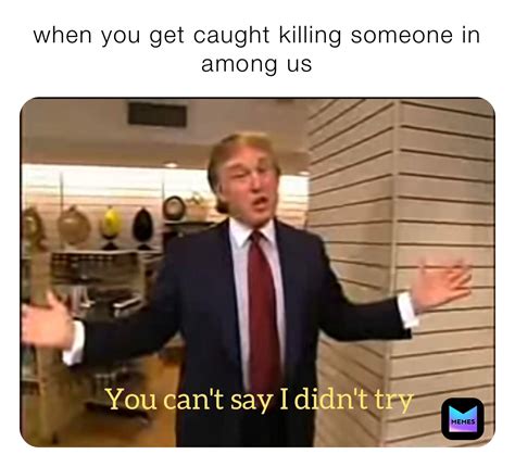 when you get caught killing someone in among us | @dabsfordayz | Memes