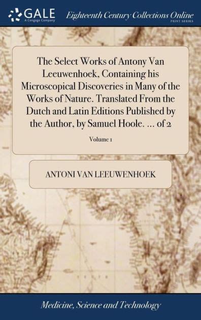 The Select Works of Antony Van Leeuwenhoek, Containing his Microscopical Discoveries in Many of ...