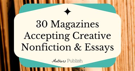 » 30 Magazines Accepting Creative Nonfiction and Essays