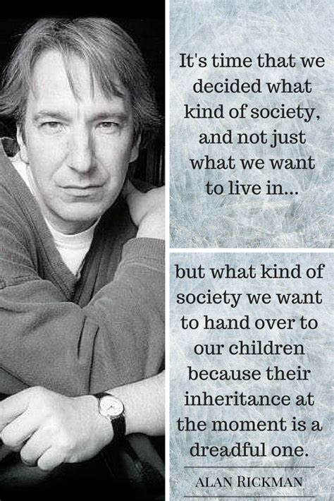 ...their inheritance at the moment is a dreadful one. ~ Alan Rickman ...