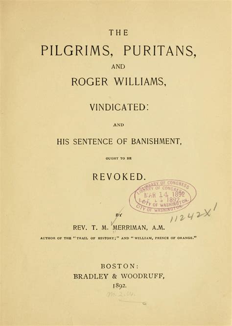 The Pilgrims, Puritans and Roger Williams vindicated : and his sentence of banishment ought to ...