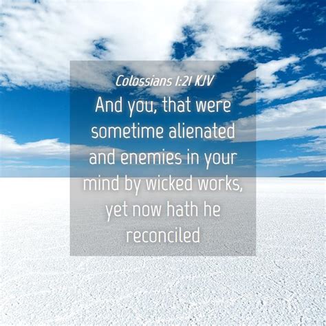 Colossians 1:21 KJV - And you, that were sometime alienated and enemies