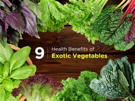9 Health Benefits of Exotic Vegetables You Didn’t Know About – Ponicone