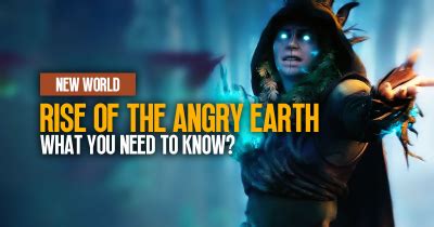 New World Rise of the Angry Earth: What You Need To Know?