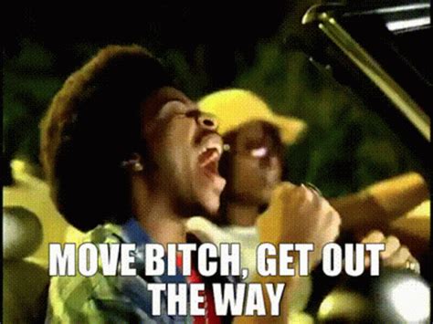 Move Bitch Get Out The Way GIF - Move Bitch Get Out The Way Ludacris - Discover & Share GIFs