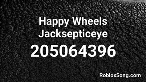 Happy Wheels Jacksepticeye Roblox ID - Roblox music codes