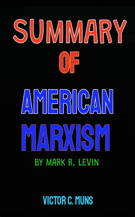 SUMMARY AMERICAN MARXISM BY MARK R. LEVIN by VICTOR C. MUNS | Goodreads