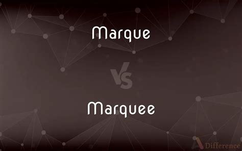 Marque vs. Marquee — What’s the Difference?